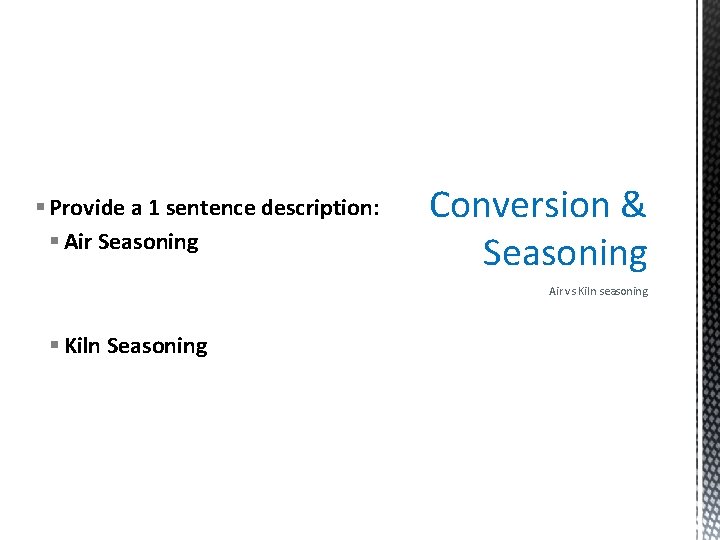 § Provide a 1 sentence description: § Air Seasoning Conversion & Seasoning Air vs