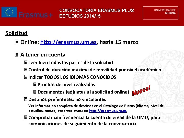 CONVOCATORIA ERASMUS PLUS ESTUDIOS 2014/15 Solicitud 3 Online: http: //erasmus. um. es, hasta 15