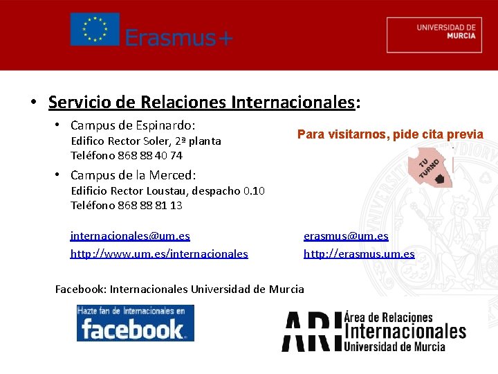  • Servicio de Relaciones Internacionales: • Campus de Espinardo: Edifico Rector Soler, 2ª