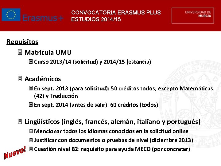 CONVOCATORIA ERASMUS PLUS ESTUDIOS 2014/15 Requisitos 3 Matrícula UMU 3 Curso 2013/14 (solicitud) y