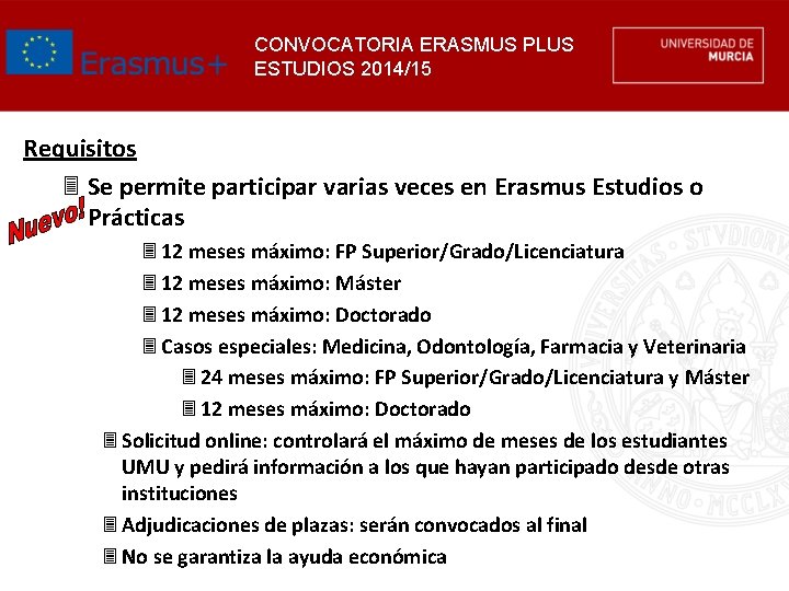 CONVOCATORIA ERASMUS PLUS ESTUDIOS 2014/15 Requisitos 3 Se permite participar varias veces en Erasmus