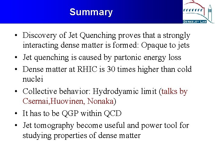 Summary • Discovery of Jet Quenching proves that a strongly interacting dense matter is