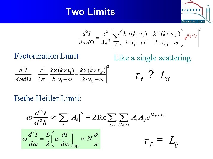 Two Limits Factorization Limit: Bethe Heitler Limit: Like a single scattering 