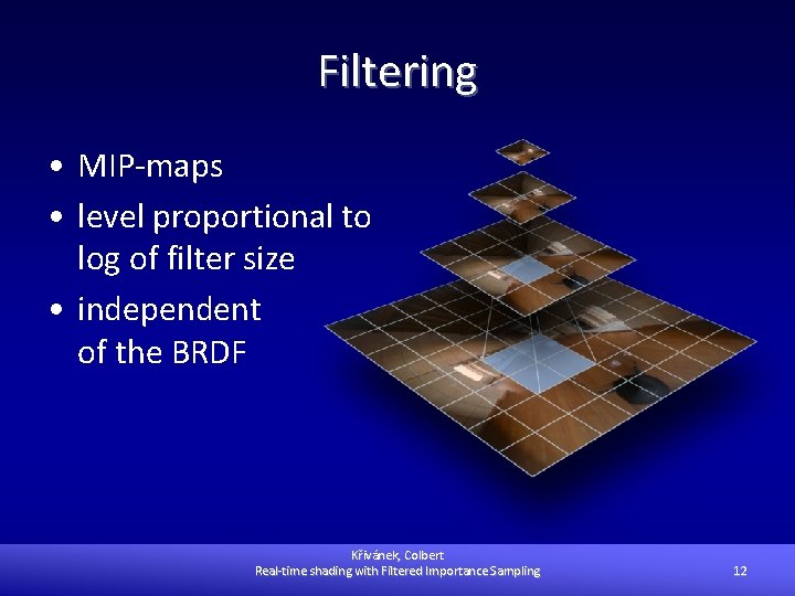 Filtering • MIP-maps • level proportional to log of filter size • independent of
