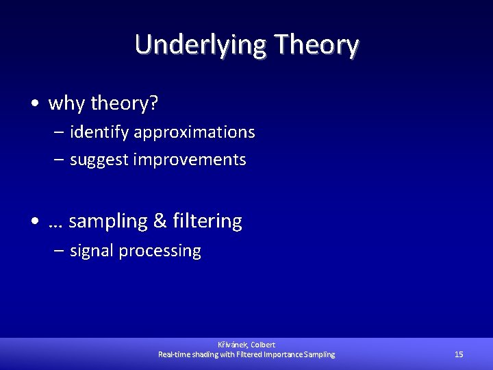 Underlying Theory • why theory? – identify approximations – suggest improvements • … sampling