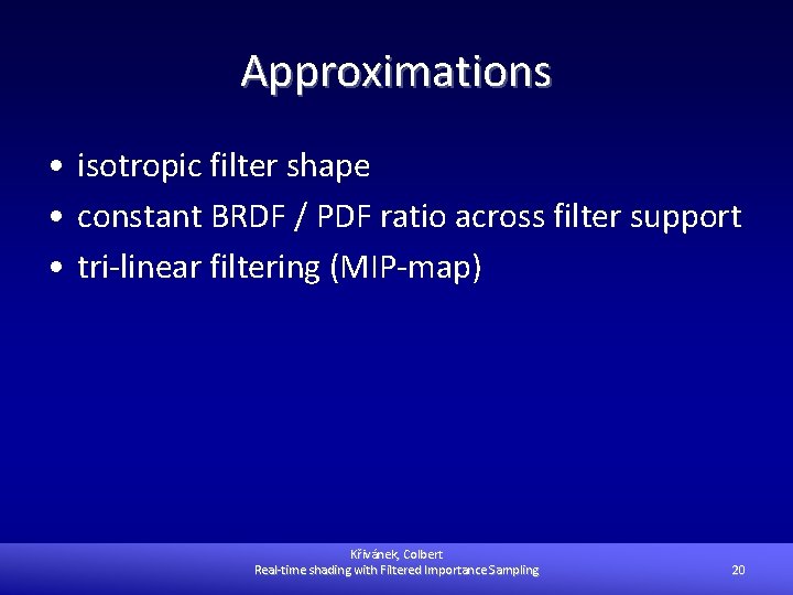 Approximations • isotropic filter shape • constant BRDF / PDF ratio across filter support
