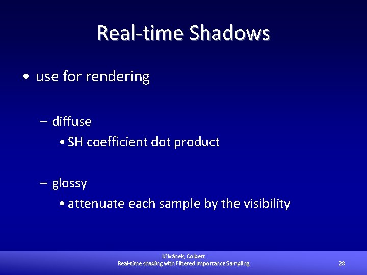 Real-time Shadows • use for rendering – diffuse • SH coefficient dot product –