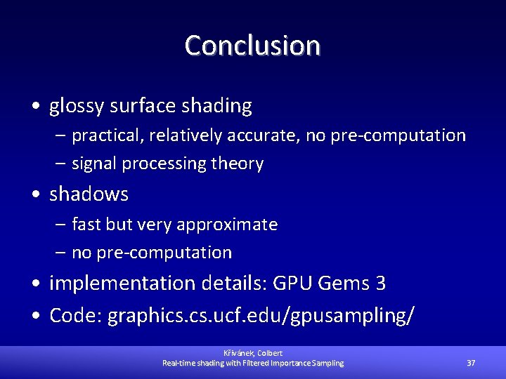 Conclusion • glossy surface shading – practical, relatively accurate, no pre-computation – signal processing