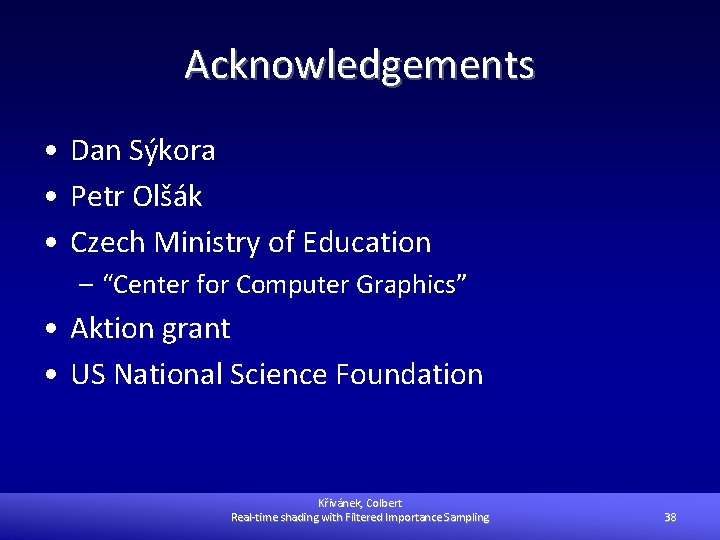 Acknowledgements • Dan Sýkora • Petr Olšák • Czech Ministry of Education – “Center