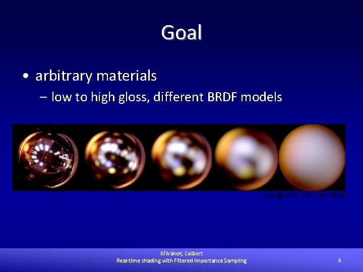 Goal • arbitrary materials – low to high gloss, different BRDF models images by