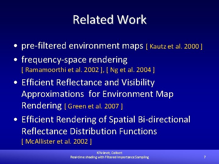 Related Work • pre-filtered environment maps [ Kautz et al. 2000 ] • frequency-space
