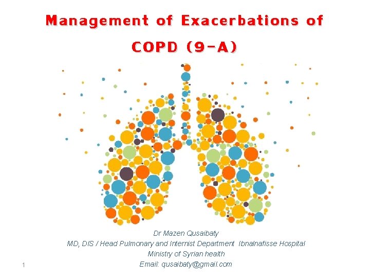 Management of Exacerbations of COPD (9 -A ) 1 Dr Mazen Qusaibaty MD, DIS