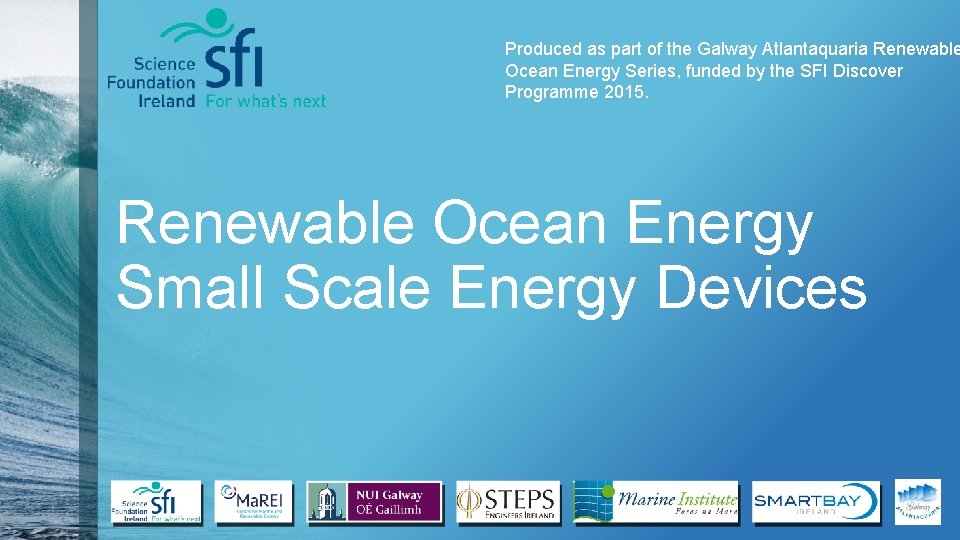 Produced as part of the Galway Atlantaquaria Renewable Ocean Energy Series, funded by the