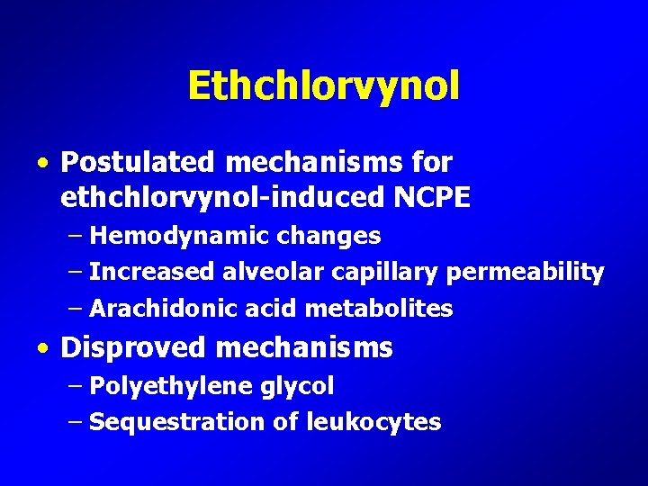 Ethchlorvynol • Postulated mechanisms for ethchlorvynol-induced NCPE – Hemodynamic changes – Increased alveolar capillary