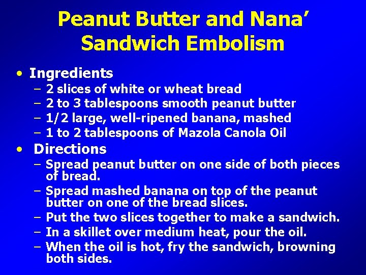 Peanut Butter and Nana’ Sandwich Embolism • Ingredients – – 2 slices of white