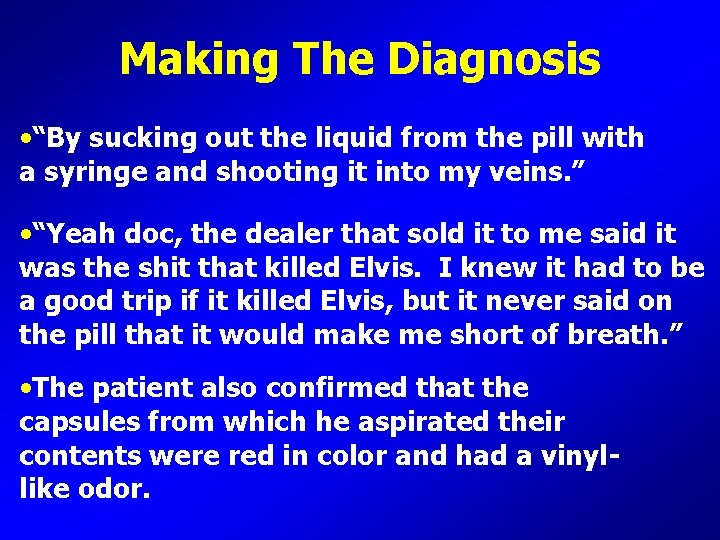 Making The Diagnosis • “By sucking out the liquid from the pill with a