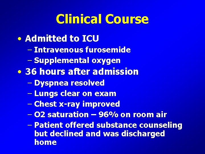 Clinical Course • Admitted to ICU – Intravenous furosemide – Supplemental oxygen • 36