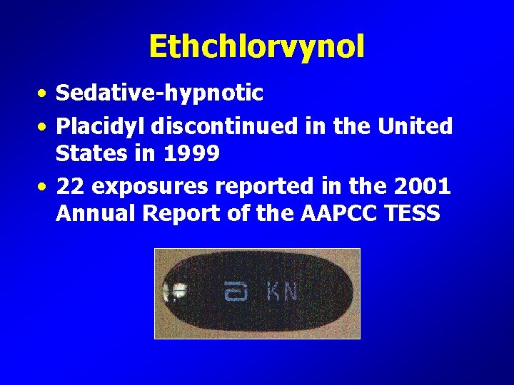 Ethchlorvynol • Sedative-hypnotic • Placidyl discontinued in the United States in 1999 • 22