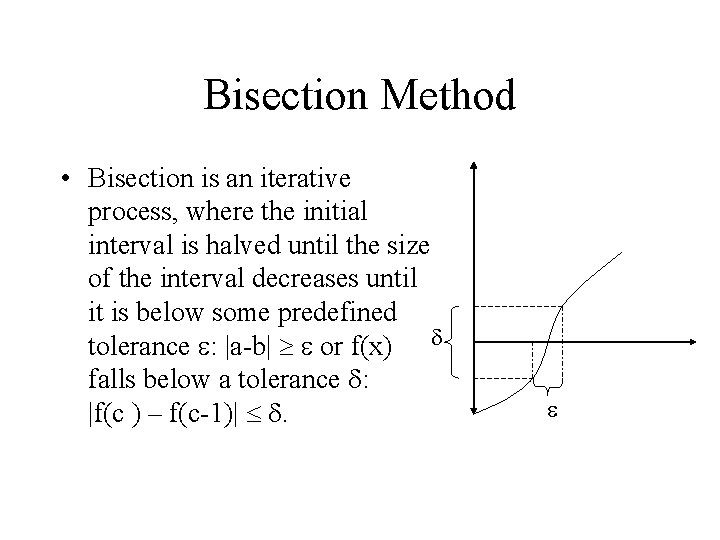 Bisection Method • Bisection is an iterative process, where the initial interval is halved