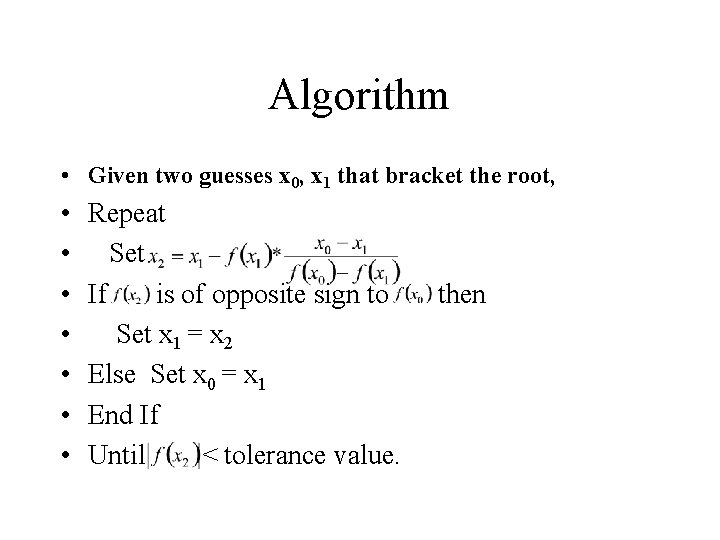 Algorithm • Given two guesses x 0, x 1 that bracket the root, •