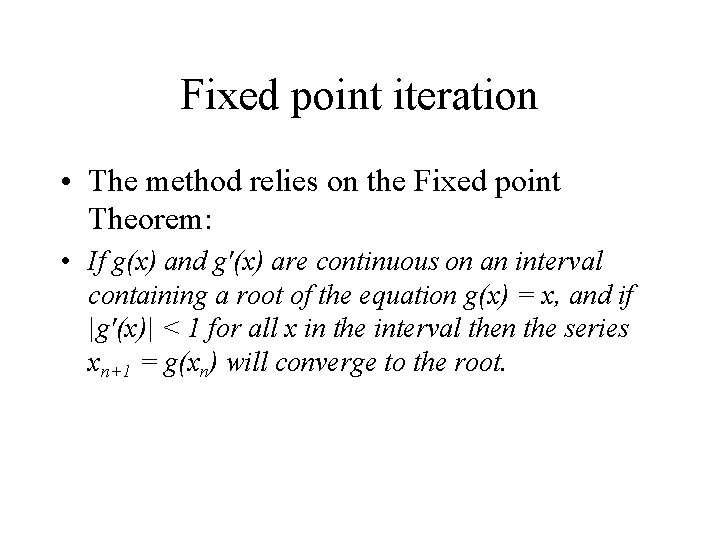 Fixed point iteration • The method relies on the Fixed point Theorem: • If