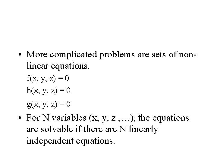  • More complicated problems are sets of nonlinear equations. f(x, y, z) =