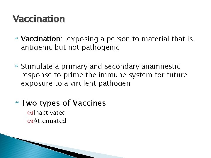 Vaccination Vaccination: exposing a person to material that is antigenic but not pathogenic Stimulate