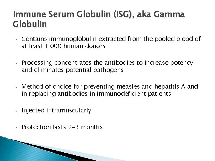 Immune Serum Globulin (ISG), aka Gamma Globulin • • • Contains immunoglobulin extracted from