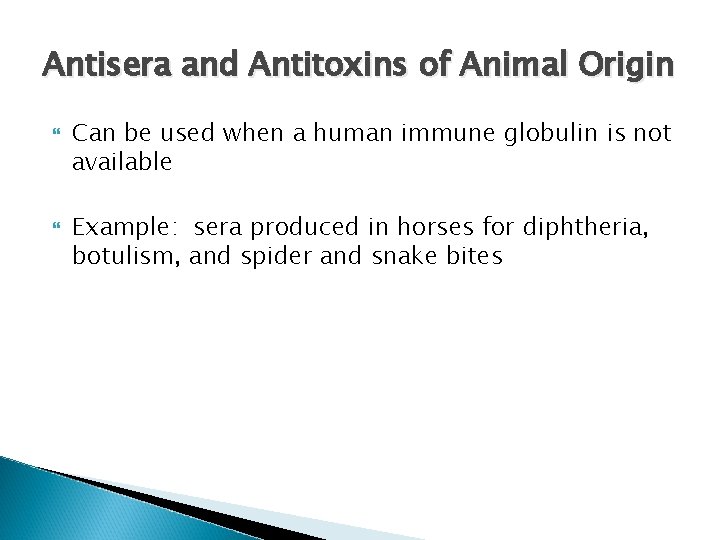 Antisera and Antitoxins of Animal Origin Can be used when a human immune globulin