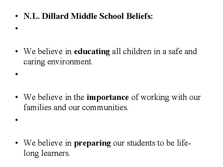  • N. L. Dillard Middle School Beliefs: • • We believe in educating