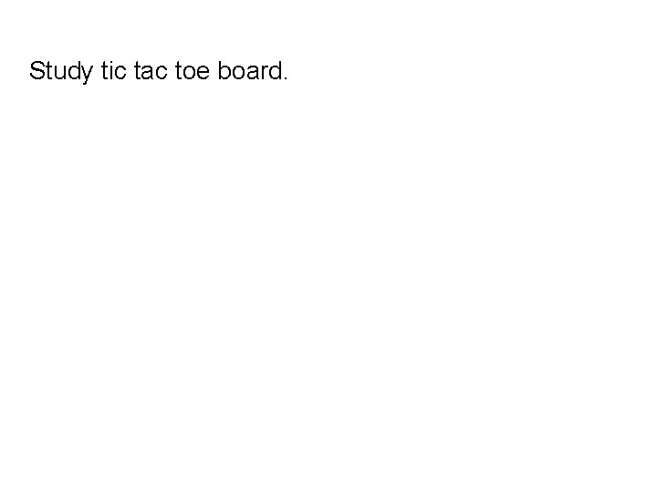 Study tic tac toe board. 