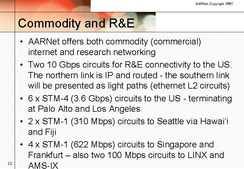 AARNet Copyright 2007 Commodity and R&E 10 • AARNet offers both commodity (commercial) internet