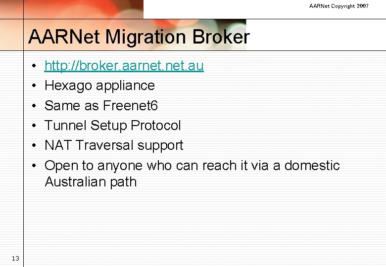 AARNet Copyright 2007 AARNet Migration Broker • • • 13 http: //broker. aarnet. au