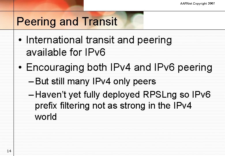 AARNet Copyright 2007 Peering and Transit • International transit and peering available for IPv