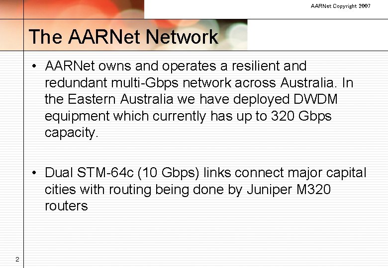 AARNet Copyright 2007 The AARNet Network • AARNet owns and operates a resilient and