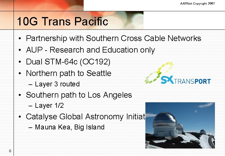 AARNet Copyright 2007 10 G Trans Pacific • • Partnership with Southern Cross Cable
