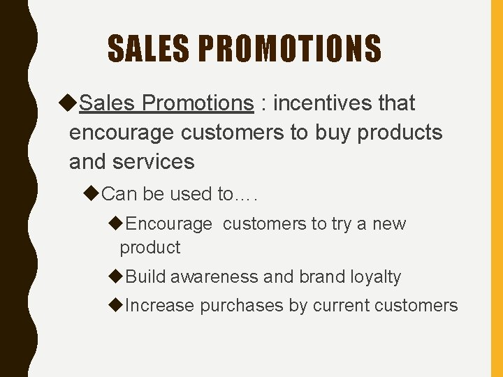 SALES PROMOTIONS Sales Promotions : incentives that encourage customers to buy products and services