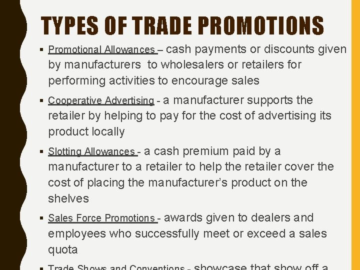 TYPES OF TRADE PROMOTIONS Promotional Allowances – cash payments or discounts given by manufacturers