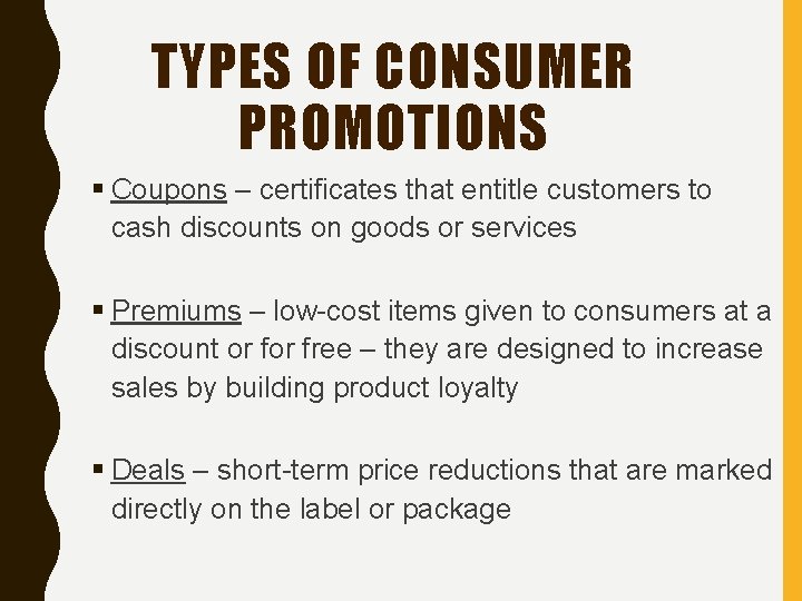 TYPES OF CONSUMER PROMOTIONS Coupons – certificates that entitle customers to cash discounts on