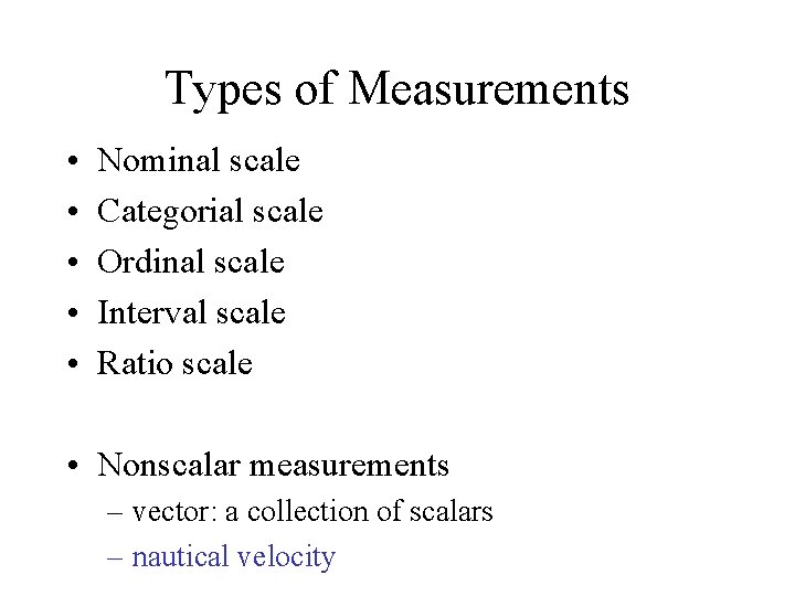 Types of Measurements • • • Nominal scale Categorial scale Ordinal scale Interval scale