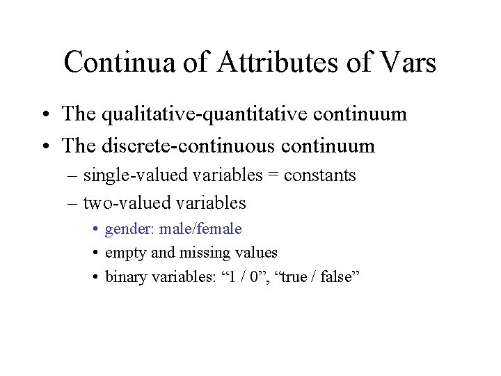 Continua of Attributes of Vars • The qualitative-quantitative continuum • The discrete-continuous continuum –