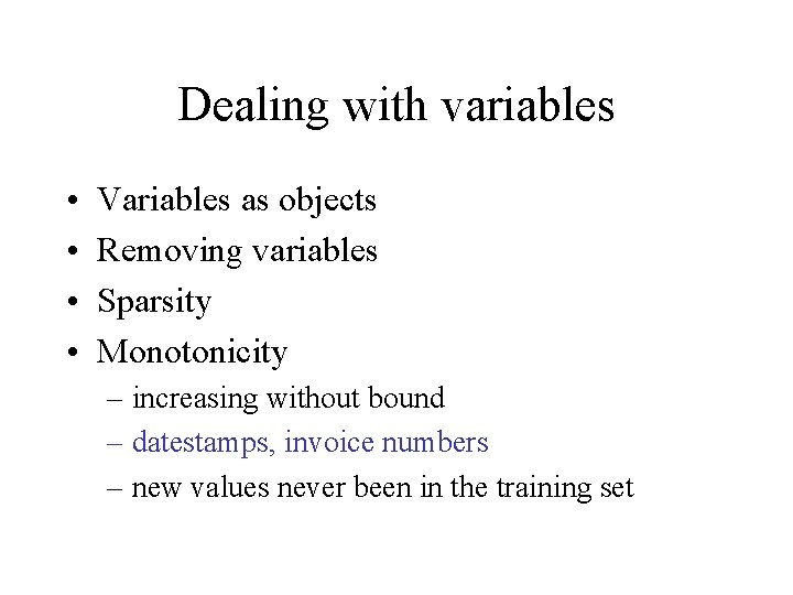 Dealing with variables • • Variables as objects Removing variables Sparsity Monotonicity – increasing