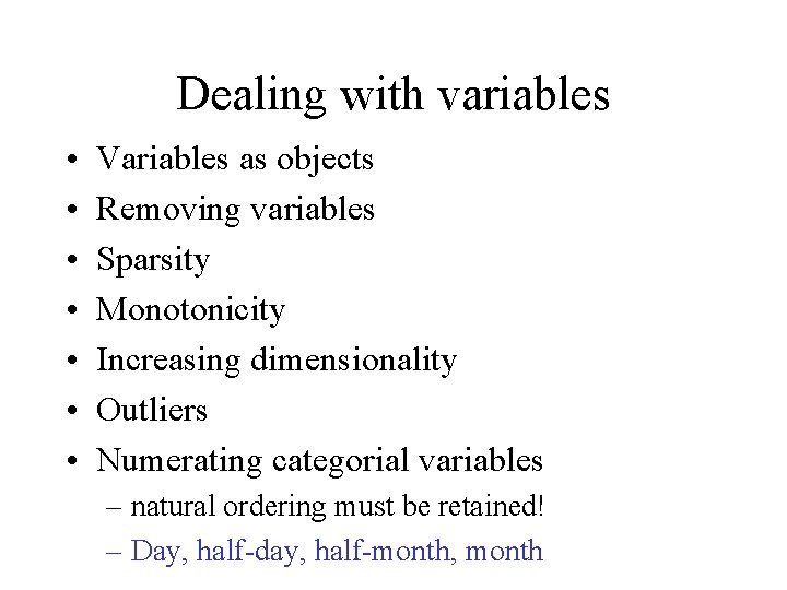 Dealing with variables • • Variables as objects Removing variables Sparsity Monotonicity Increasing dimensionality