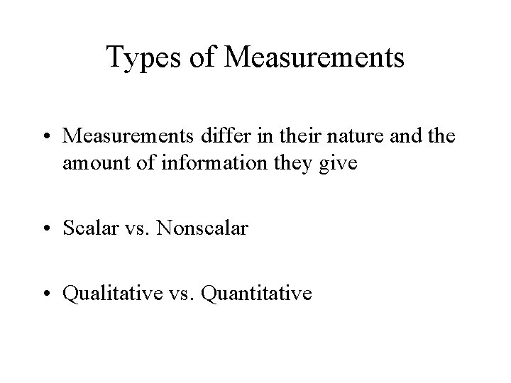 Types of Measurements • Measurements differ in their nature and the amount of information