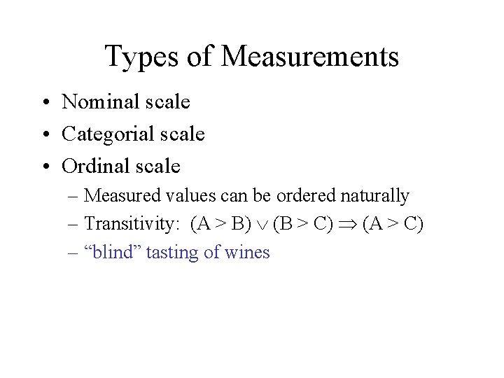 Types of Measurements • Nominal scale • Categorial scale • Ordinal scale – Measured