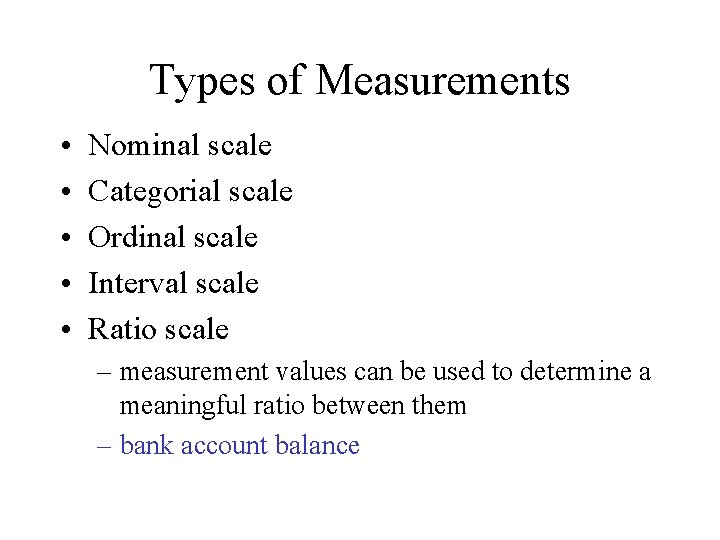 Types of Measurements • • • Nominal scale Categorial scale Ordinal scale Interval scale