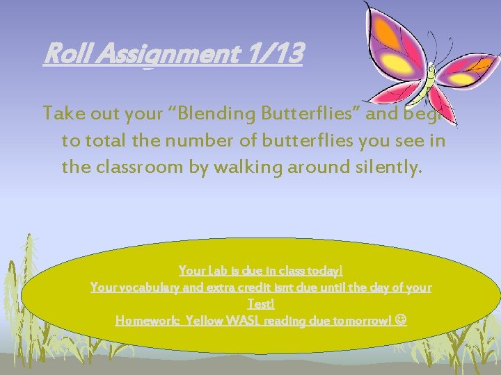 Roll Assignment 1/13 Take out your “Blending Butterflies” and begin to total the number Roll Assignment 1/13 Take out your “Blending Butterflies” and begin to total the number