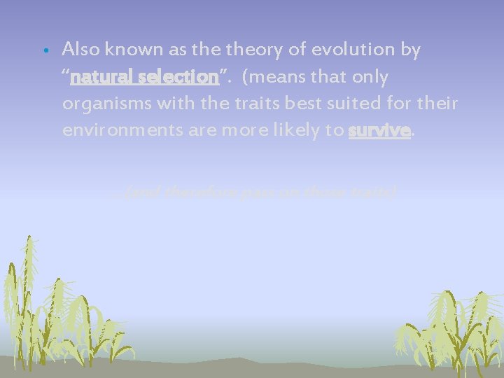 • Also known as theory of evolution by “natural selection”. (means that only • Also known as theory of evolution by “natural selection”. (means that only