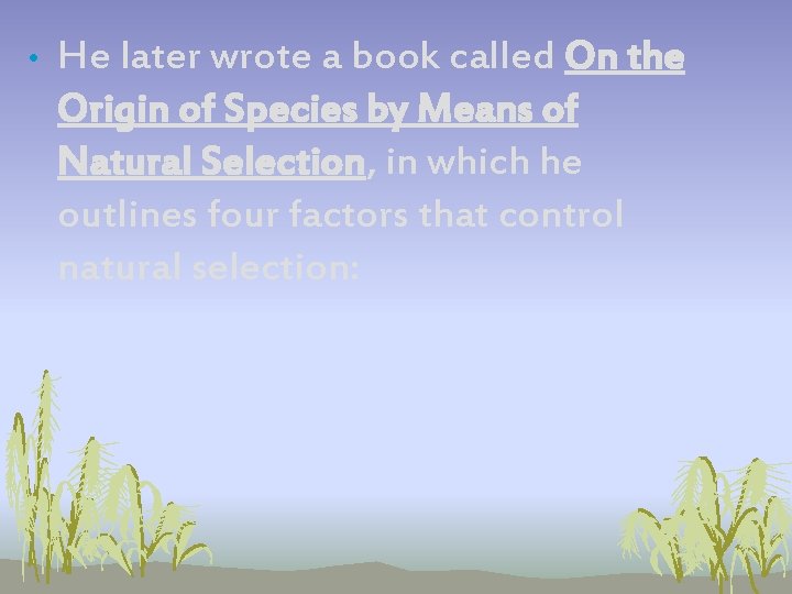 • He later wrote a book called On the Origin of Species by • He later wrote a book called On the Origin of Species by