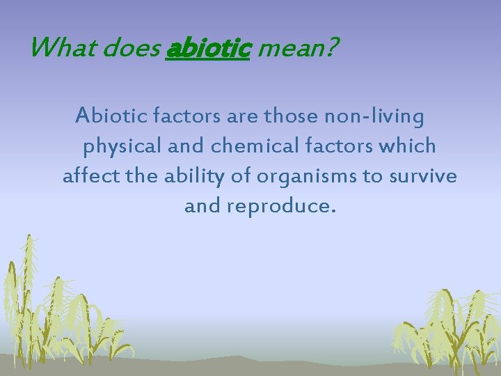 What does abiotic mean? Abiotic factors are those non-living physical and chemical factors which What does abiotic mean? Abiotic factors are those non-living physical and chemical factors which